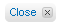 Close