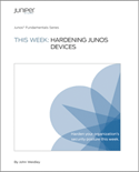 This Week: Hardening Junos Devices