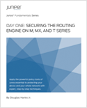 Day One Book: Securing the Routing Engine on M, MX, and T Series