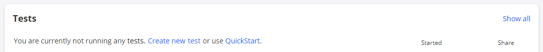 User interface screenshot showing Tests section with message You are currently not running any tests. Options include Create new test and QuickStart. Additional link Show all is present. Columns labeled Started and Share indicate test details.