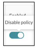 Toggle switch labeled Disable policy in the enabled position with teal color.