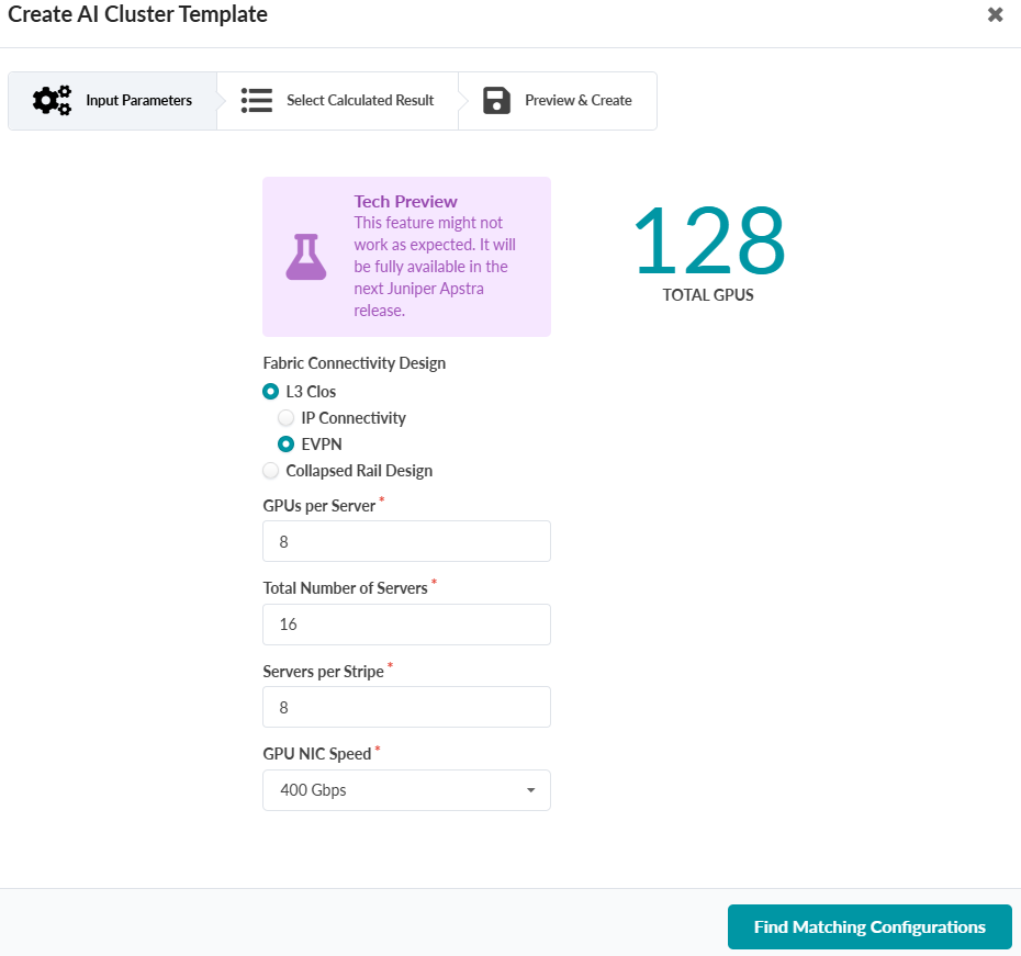 User interface for creating AI cluster templates with tabs for Input Parameters, Select Calculated Result, and Preview Create. Tech preview notice warns feature may not work as expected. Fabric Connectivity Design options include L3 Clos, IP Connectivity, EVPN, and Collapsed Rail Design. Input fields specify GPUs per server 8, total servers 16, servers per stripe 8, GPU NIC speed 400 Gbps. Calculated result displays total GPUs 128. Find Matching Configurations button at bottom right.