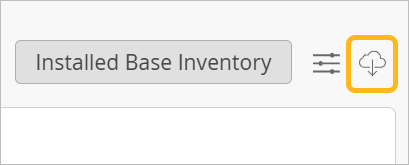 Installed Base Inventory button with a cloud icon and downward arrow, indicating inventory management or data download functionality.