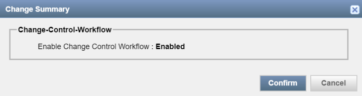 Dialog box titled Change Summary with Enable Change Control Workflow set to Enabled. Buttons Confirm and Cancel at bottom.